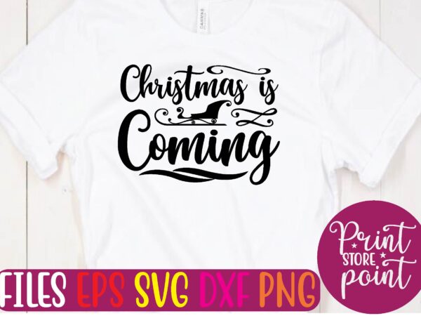 Christmas is coming christmas svg t shirt design template