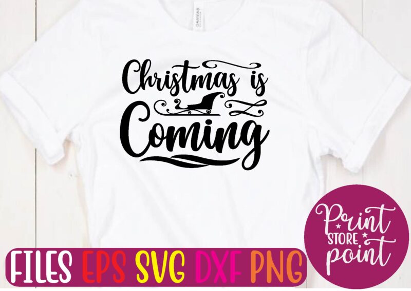 Christmas IS Coming Christmas svg t shirt design template