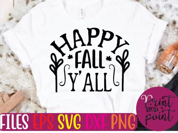 Happy fall y’all t shirt template