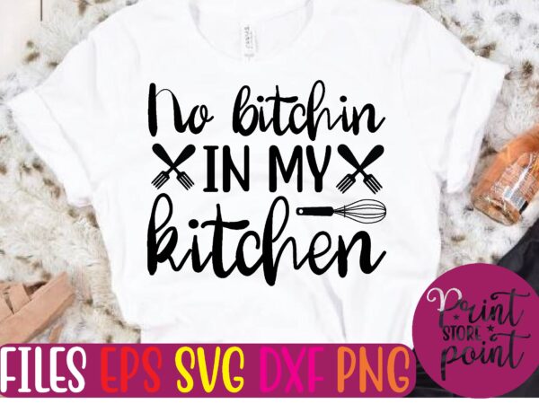 No bitchin in my kitchen graphic t shirt