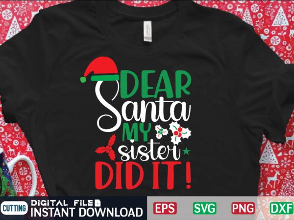 Dear santa my sister did it ! t shirt template