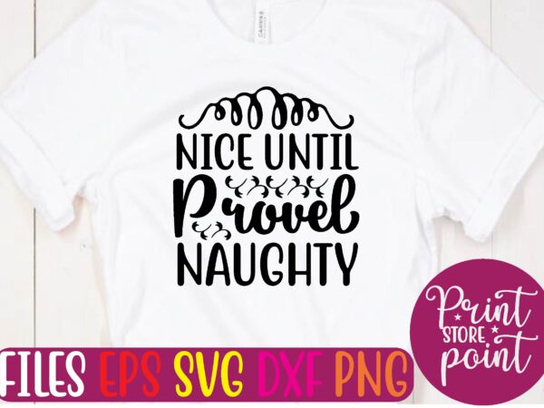 Nice until provel naughty t shirt vector illustration