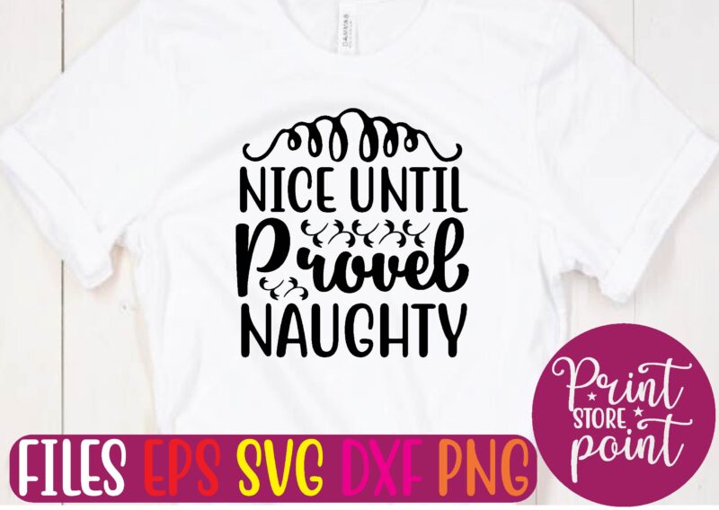 NICE UNTIL PROVEL NAUGHTY t shirt vector illustration