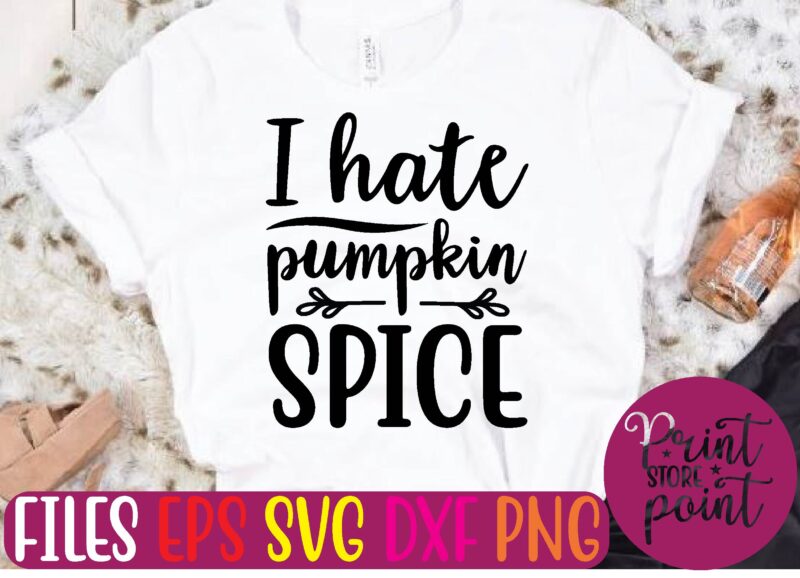 I hate pumpkin SPICE t shirt template