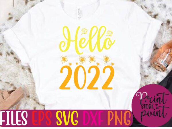 Hello 2022 t shirt template