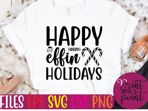 Happy effin holidays t shirt template