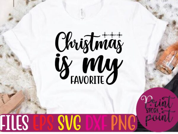 Christmas is my favorite christmas svg t shirt design template