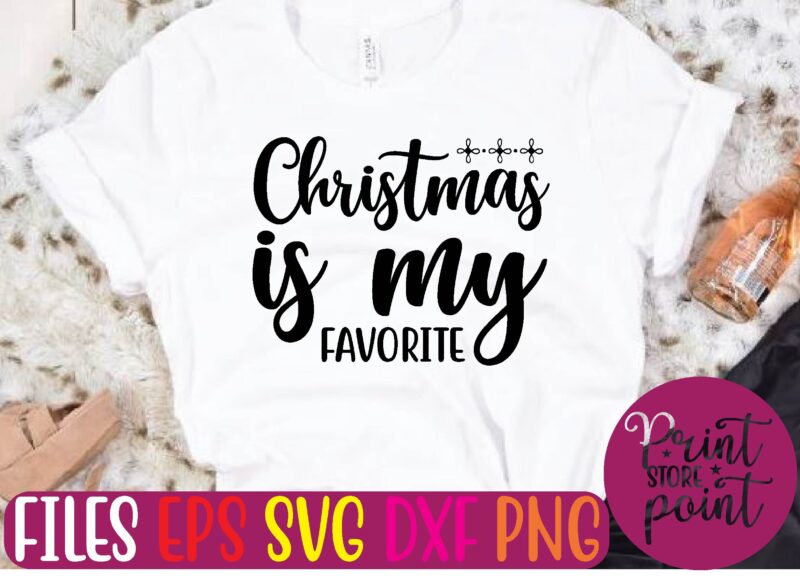 Christmas is my FAVORITE Christmas svg t shirt design template