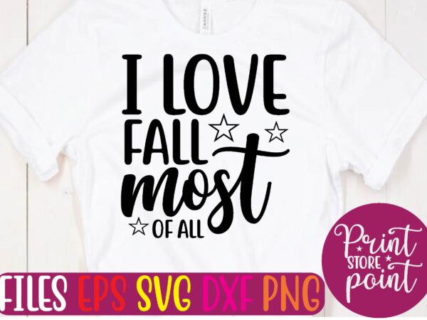 I love fall most of all t shirt template