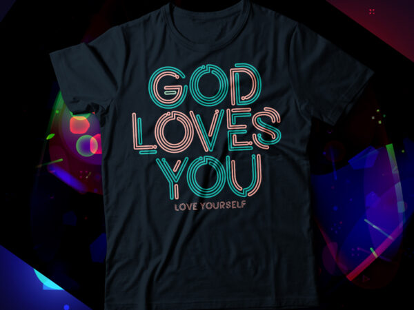 God loves you, love yourself t-shirt design