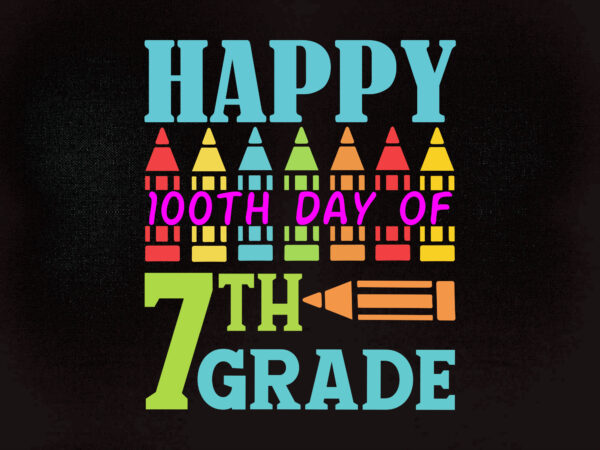 Happy 100th day of 7th grade svg editable vector t-shirt design printable files