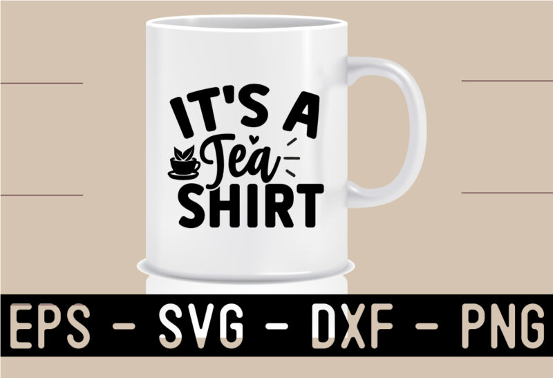 Tea SVG T shirt And Mug Design Bundle