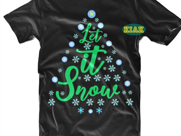 Let it snow tshirt designs template, let it snow vector, let it snow svg, let it snow png, snow svg, merry christmas tshirt designs template vector, merry christmas svg, merry