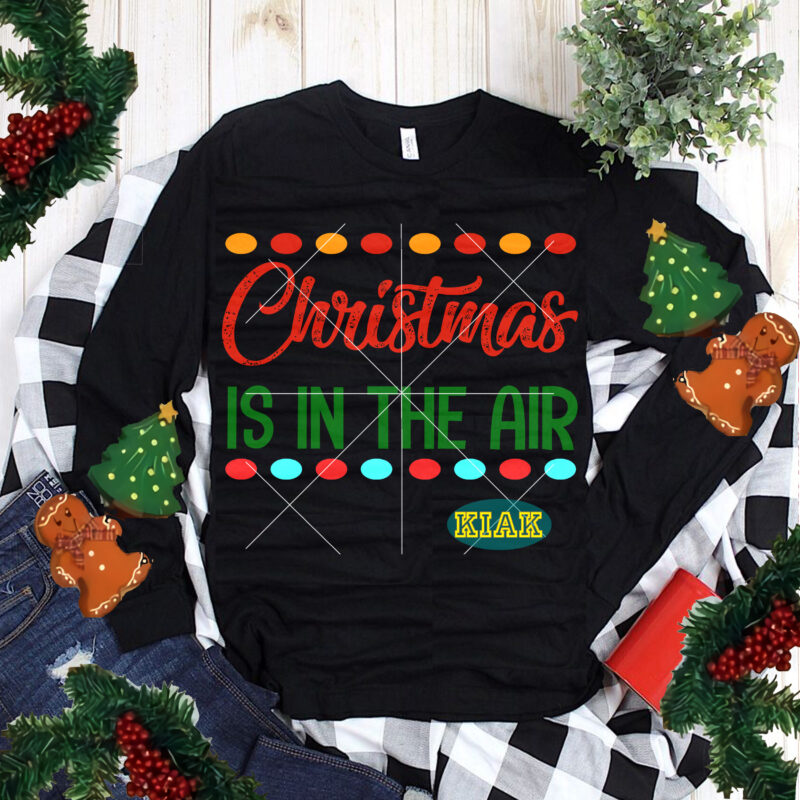 Christmas Is In The Air tshirt designs, Merry Christmas Svg, Christmas Is In The Air Svg, Christmas Is In The Air vector, Merry Christmas vector, Merry Christmas logo, Christmas Svg,