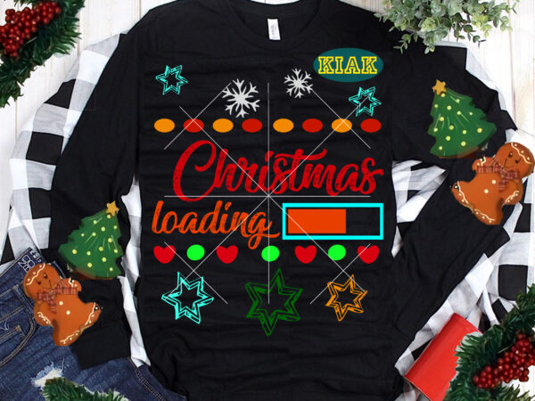 Christmas loading t shirt template vector, christmas loading vector, christmas loading svg, christmas loading tshirt designs, merry christmas svg, merry christmas vector, merry christmas logo, christmas svg, christmas vector, christmas