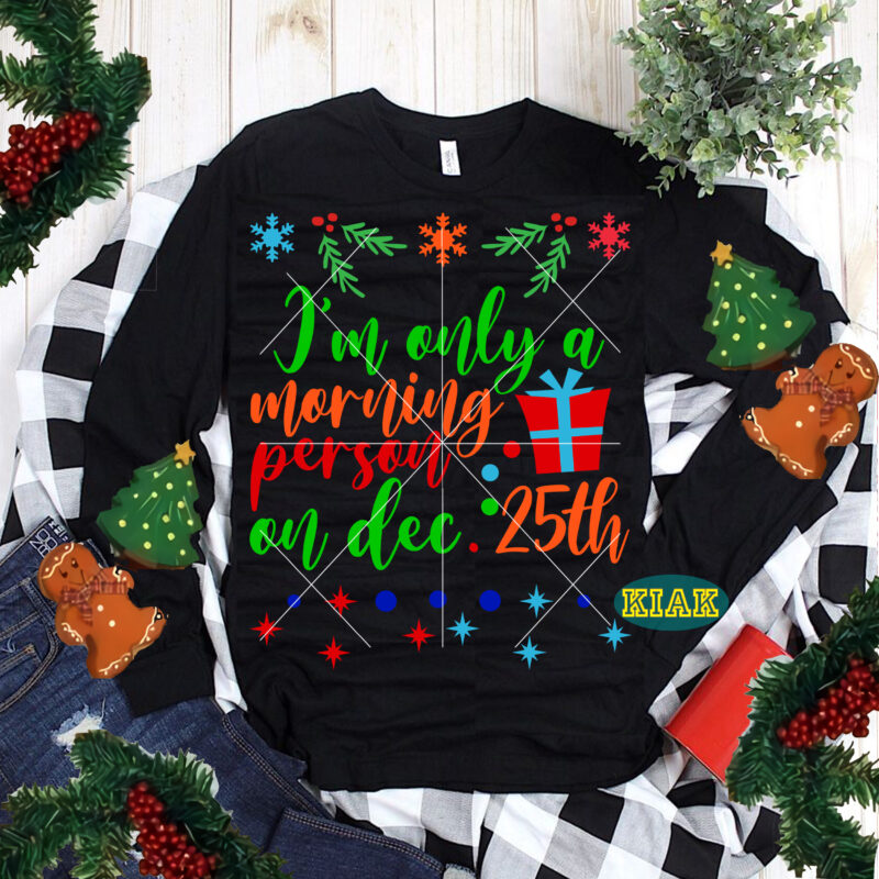 I'm Only A Morning Person On The 25th t shirt designs, Merry Christmas tshirt designs template vector, Merry Christmas Svg, Merry Christmas vector, Merry Christmas t shirt designs, Merry Christmas