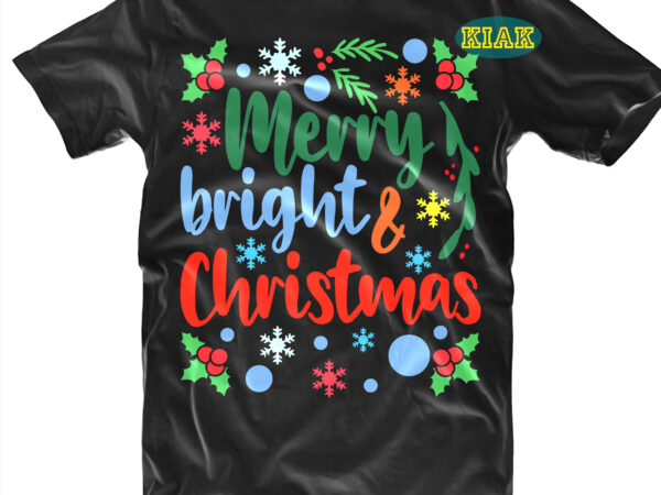 Merry and bright christmas t shirt template vector, merry and bright christmas svg, merry and bright svg, christmas svg t shirt designs, merry christmas tshirt designs template vector, merry christmas