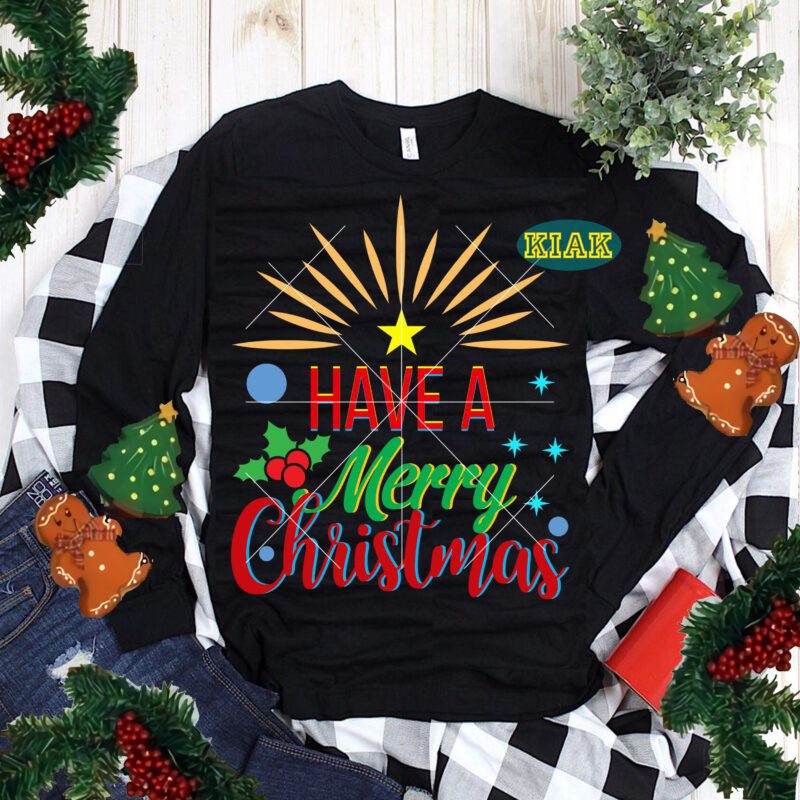 Have A Merry Christmas tshirt designs template vector, Have A Merry Christmas Svg, Merry Christmas Svg, Merry Christmas vector, Merry Christmas logo, Christmas Svg, Christmas vector, Christmas Quotes, Funny Christmas,