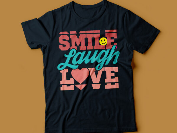 Smile laugh love motivational tshirt design