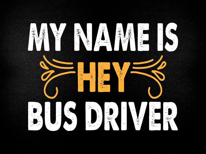 My Name Is Hey Bus Driver Svg T Shirt Design Printable Files Buy T Shirt Designs 6015