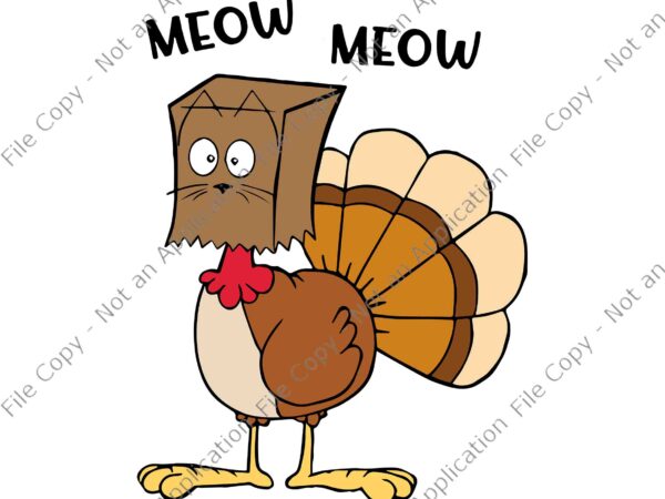 Meow turkey svg, women thanksgiving turkey svg, thanksgiving day svg, turkey day svg, turkey svg, thanksgiving 2021 svg t shirt designs for sale