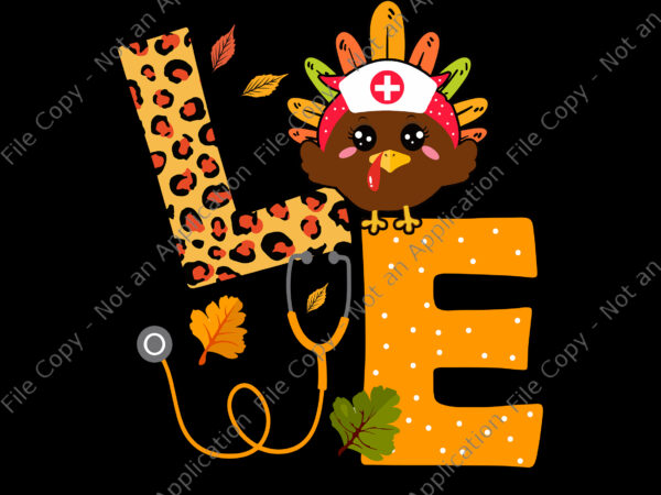 Love turkey stethoscope svg, nurse life thanksgiving svg, love thanksgiving svg, turkey nurse svg, thanksgiving svg, turkey svg t shirt vector graphic