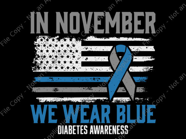 In november we wear blue t1d t2d diabetic diabetes awareness svg, diabetes awareness svg, in november we wear blue svg t shirt design for sale