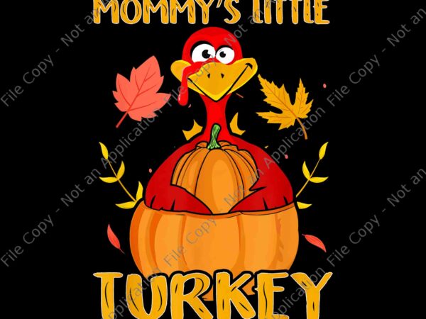 Mommy’s little turkey png, thanksgiving day png, turdey day png, turkey png, thanksgiving 2021 png t shirt designs for sale