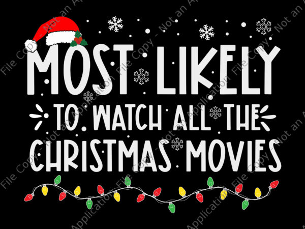 Most likely to watch all the christmas movies svg, christmas svg, merry christmas svg, christmas movies svg t shirt designs for sale