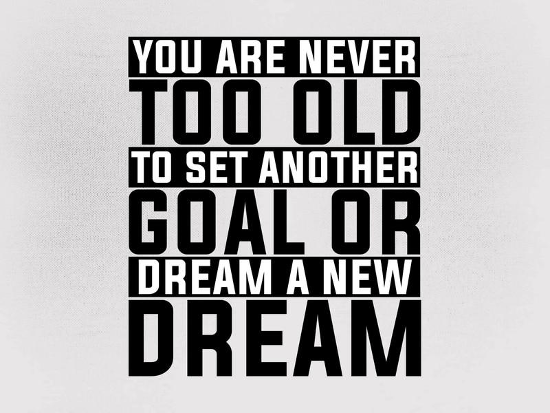 You are never too old to set another goal or dream a new dream SVG ...