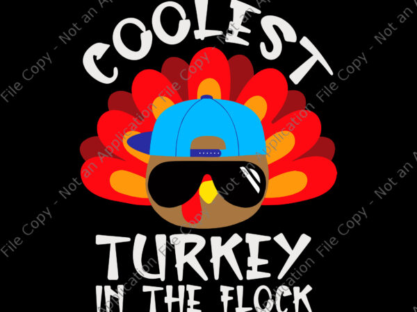 Coolest turkey in the flock svg, thanksgiving svg, thanksgiving day svg, turkey thanksgiving svg, turkey svg, thanksgiving 2021 t shirt vector file