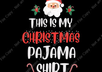 This Is My Christmas Pajama Svg, Christmas Pajama Svg, Santa Christmas Svg, Christmas Svg, Santa Svg t shirt designs for sale