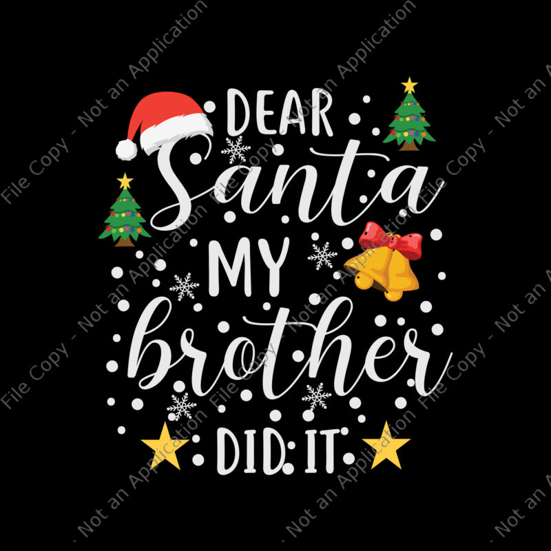 Dear Santa My Brother Did It Svg, Santa Svg, Christmas Svg, Hat Santa Svg, Snow Svg, Snow Christmas