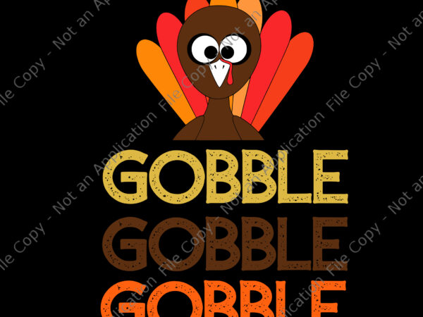 Gobble gobble gobble svg, funny thanksgiving with turkey day, thanksgiving svg, thanksgiving 2021 svg, turkey svg t shirt design template