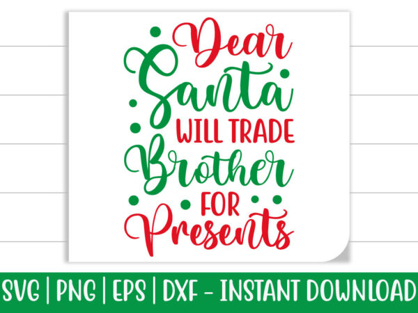 Dear santa will trade brother for presents print ready christmas colorful svg cut file for t-shirt and more merchandising