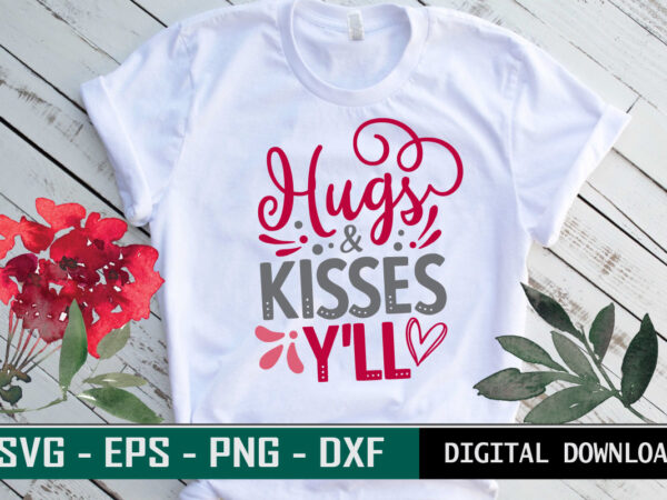 Hugs & kisses y’ll valentine quote typography colorful romantic svg cut file for print on t-shirt and more merchandising