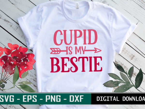 Cupid is my bestie valentine quote typography colorful romantic svg cut file for print on t-shirt and more merchandising