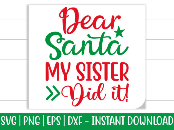 Dear santa my sister did it! print ready christmas colorful svg cut file for t-shirt and more merchandising