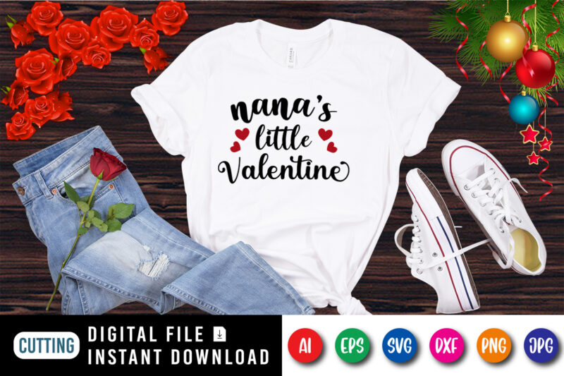 Nana’s little valentine, valentine shirt, nana’s shirt, little valentine shirt, nana’s little valentine shirt print template