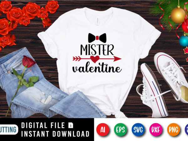 Mister valentine, arrow heart shirt, valentine shirt, mister shirt, valentine day shirt print template