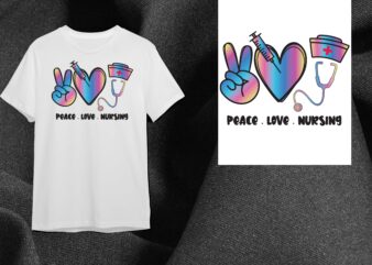 Nurse Life Gift, Peace Love Nursing Diy Crafts Svg Files For Cricut, Silhouette Sublimation Files T shirt vector artwork