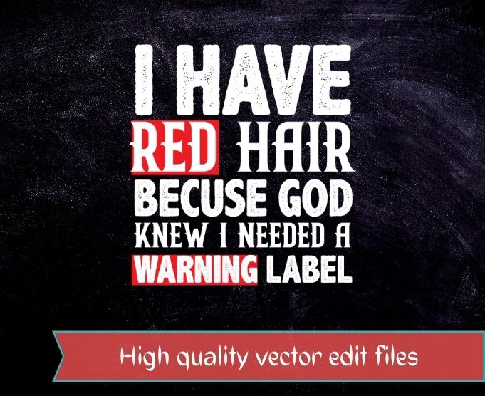 Fun I Have Red Hair Because God Knows I Need A Warning Label T-Shirt design svg, Humorous tee,great for family celebrations, vacation, beach, tailgating, ballgames,