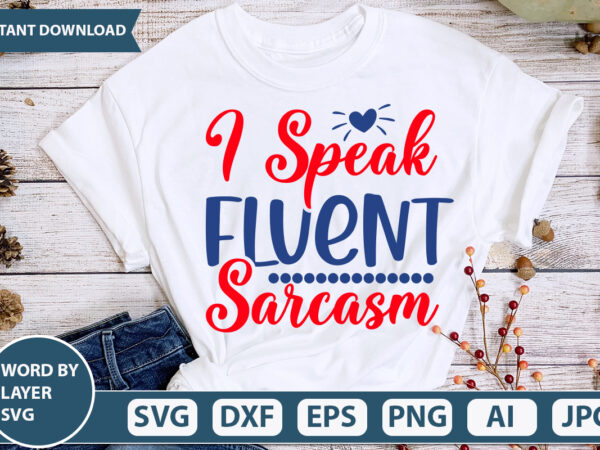 I speak fluent sarcasm svg vector for t-shirt