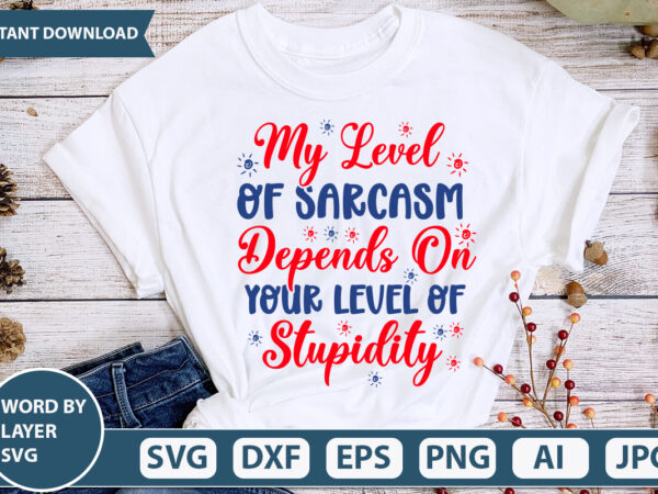 My level of sarcasm depends on your level of stupidity svg vector for t-shirt