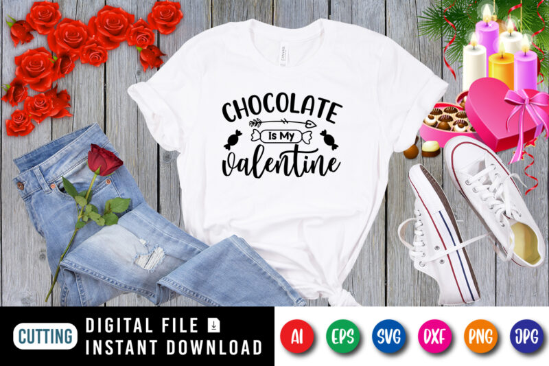 Chocolate is my valentine t-shirt, valentine shirt, chocolate shirt, valentine shirt print template