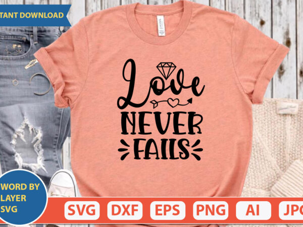 Love never fails svg vector for t-shirt