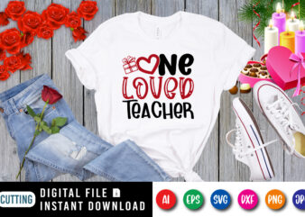 One Loved Teacher t-shirt, valentine Shirt, Valentine Teacher shirt, Loved Teacher Gift, Teacher Shirt template