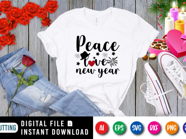 Pace love new year t-shirt, love shirt, new year shirt, heart shirt, new year hat shirt, new year valentine shirt print template