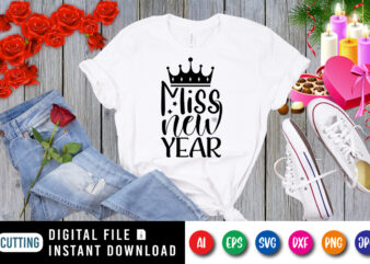 Miss new year t-shirt, king hat shirt, new year shirt, miss new year shirt print template
