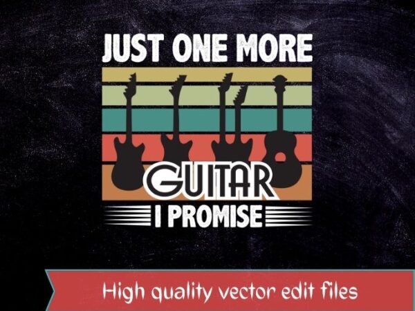 Just one more guitar i promise t-shirt design svg,just one more guitar i promise png, funny, guitar chords, electric guitar design,guitar electricmusician, guitar, lovers t-shirt,